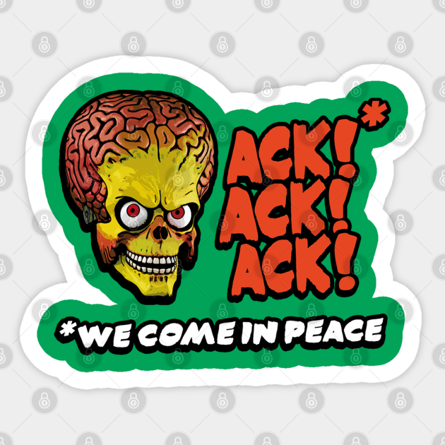 Mars Attacks We Come In Peace! Mars Attacks Sticker TeePublic